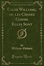 Caleb Williams, ou les Choses Comme Elles Sont, Vol. 1 (Classic Reprint)