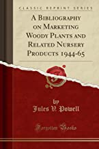 A Bibliography on Marketing Woody Plants and Related Nursery Products 1944-65 (Classic Reprint)