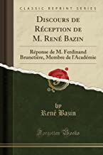 Discours de Réception de M. René Bazin: Réponse de M. Ferdinand Brunetière, Membre de l'Académie (Classic Reprint)