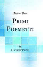 Primi Poemetti (Classic Reprint)