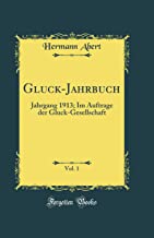 Gluck-Jahrbuch, Vol. 1: Jahrgang 1913; Im Auftrage der Gluck-Gesellschaft (Classic Reprint)