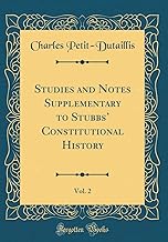 Studies and Notes Supplementary to Stubbs' Constitutional History, Vol. 2 (Classic Reprint)