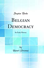Belgian Democracy: Its Early History (Classic Reprint)