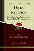 De la Religion, Vol. 3: Considérée dans Sa Source, Ses Formes Et Ses Développements (Classic Reprint)