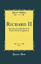 Richard II, Vol. 1: Épisode de la Rivalité de la France Et de l'Angleterre (Classic Reprint)