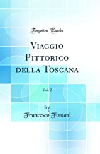 Viaggio Pittorico della Toscana, Vol. 2 (Classic Reprint)