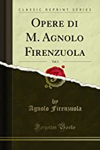 Opere di M. Agnolo Firenzuola, Vol. 3 (Classic Reprint)