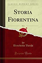 Storia Fiorentina, Vol. 1 (Classic Reprint)