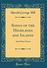 Songs of the Highlands and Islands: And Other Poems (Classic Reprint)