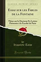 Essai Sur Les Fables de la Fontaine: Thèse Sur Le Doctorat Ès Lettres Présentée À La Faculté de Paris (Classic Reprint)