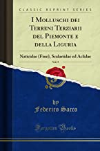 I Molluschi dei Terreni Terziarii del Piemonte e della Liguria, Vol. 9: Naticidae (Fine), Scalariidae ed Aclidae (Classic Reprint)