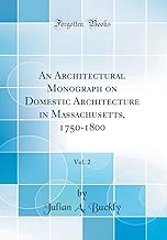 An Architectural Monograph on Domestic Architecture in Massachusetts, 1750-1800, Vol. 2 (Classic Reprint)