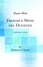 Freschi e Minii del Dugento: Conferenze e Letture (Classic Reprint)