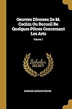 Oeuvres Diverses De M. Cochin Ou Recueil De Quelques Pièces Concernant Les Arts; Volume 1