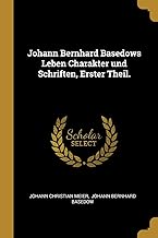 Johann Bernhard Basedows Leben Charakter Und Schriften, Erster Theil.