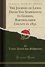 The Journey of Lewis David Von Schweinitz to Goshen, Bartholomew County in 1831 (Classic Reprint)