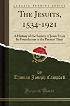 The Jesuits, 1534-1921: A History of the Society of Jesus From Its Foundation to the Present Time (Classic Reprint)