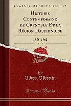 Histoire Contemporaine de Grenoble Et la Région Dauphinoise, Vol. 2: 1855-1862 (Classic Reprint)