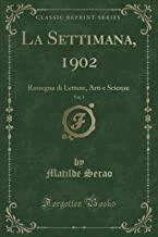 La Settimana, 1902, Vol. 3: Rassegna di Lettere, Arti e Scienze (Classic Reprint)