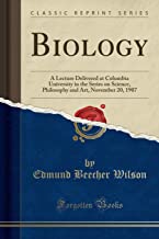 Biology: A Lecture Delivered at Columbia University in the Series on Science, Philosophy and Art, November 20, 1907 (Classic Reprint)
