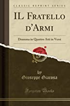IL Fratello d'Armi: Dramma in Quattro Atti in Versi (Classic Reprint)