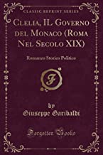 Clelia, IL Governo del Monaco (Roma Nel Secolo XIX): Romanzo Storico Politico (Classic Reprint)