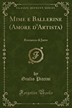 Mime e Ballerine (Amore d'Artista): Romanzo di Jarro (Classic Reprint)