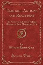 Trailside Actions and Reactions: The Nature Trails and Trailside Museum at Bear Mountain, N. Y (Classic Reprint)