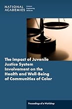 The Impact of Juvenile Justice System Involvement on the Health and Well-Being of Communities of Color: Proceedings of a Workshop