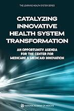 Catalyzing Innovative Health System Transformation: An Opportunity Agenda for the Center for Medicare and Medicaid Innovation