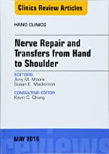 Nerve Repair and Transfers from Hand to Shoulder, An issue of Hand Clinics, 1e