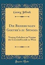 Die Beziehungen Goethe's zu Spinoza: Vortrag Gehalten im Vereine der Literaturfreunde zu Wien (Classic Reprint)