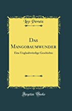 Das Mangobaumwunder: Eine Unglaubwürdige Geschichte (Classic Reprint)
