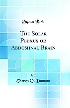 The Solar Plexus or Abdominal Brain (Classic Reprint)