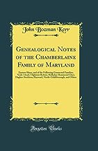Genealogical Notes of the Chamberlaine Family of Maryland: Eastern Shore, and of the Following Connected Families; Neale-Lloyd, Tilghman Robins, ... and Others (Classic Reprint)