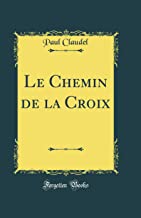 Le Chemin de la Croix (Classic Reprint)
