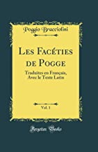 Les Facéties de Pogge, Vol. 1: Traduites en Français, Avec le Texte Latin (Classic Reprint)