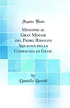 Missione al Gran Mogor del Padre Ridolfo Aquaviva della Compagnia di Gesiu (Classic Reprint)