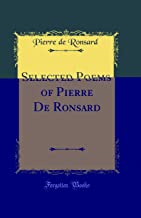 Selected Poems of Pierre De Ronsard (Classic Reprint)