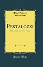 Pestalozzi: Sein Leben und Seine Ideen (Classic Reprint)