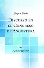 Discurso en el Congreso de Angostura (Classic Reprint)