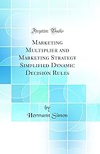 Marketing Multiplier and Marketing Strategy Simplified Dynamic Decision Rules (Classic Reprint)