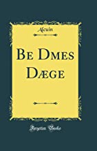 Be Domes Dæge (Classic Reprint)