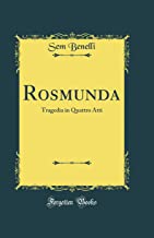 Rosmunda: Tragedia in Quattro Atti (Classic Reprint)