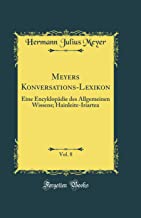 Meyers Konversations-Lexikon, Vol. 8: Eine Encyklopädie des Allgemeinen Wissens; Hainleite-Iriartea (Classic Reprint)