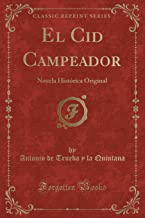 El Cid Campeador: Novela Histórica Original (Classic Reprint)