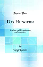 Das Hungern: Studien und Experimente am Menschen (Classic Reprint)