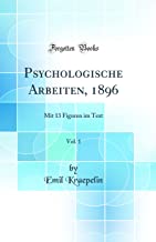 Psychologische Arbeiten, 1896, Vol. 1: Mit 13 Figuren im Text (Classic Reprint)