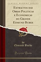 Extractos das Obras Politicas e Economicas do Grande Edmund Burke (Classic Reprint)