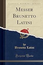 Messer Brunetto Latini (Classic Reprint)